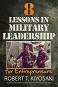 8 Lessons in Military Leadership for Entrepreneurs - Robert T. Kiyosaki - �����