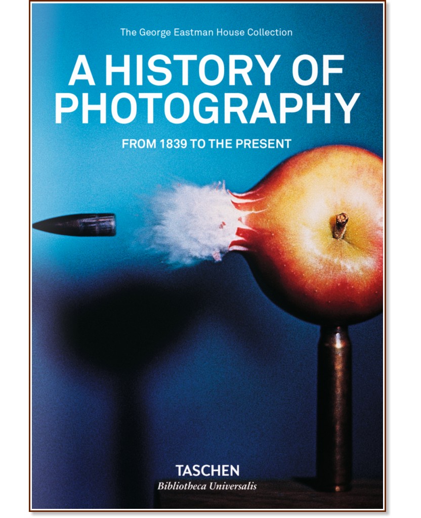 A History of Photography From 1839 To The Present - 