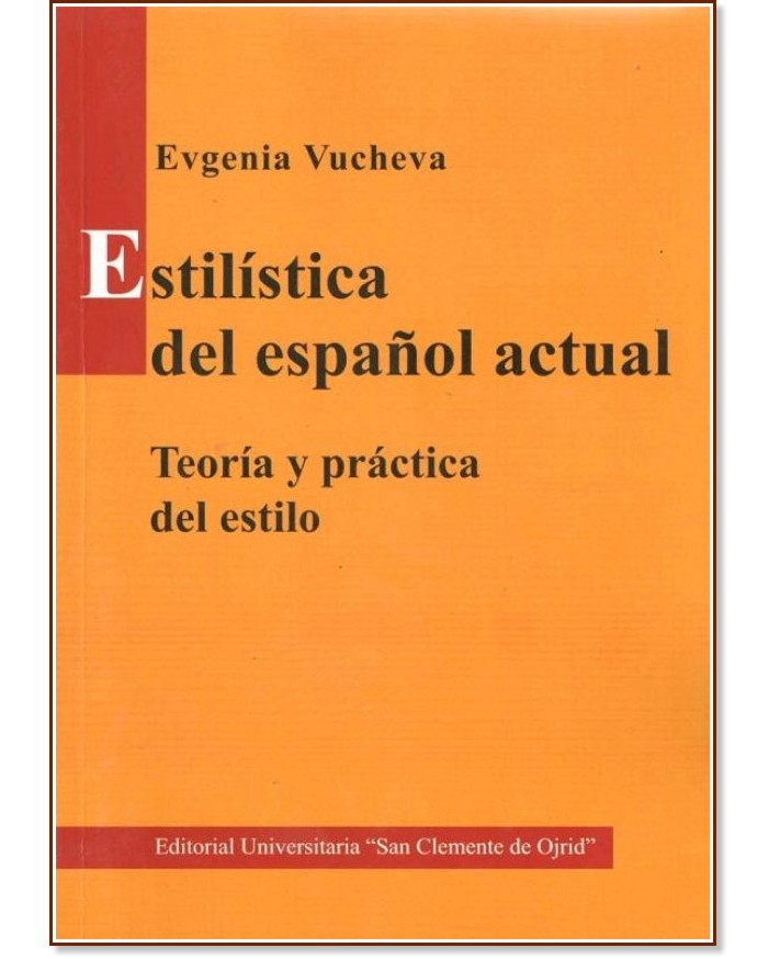 Estilistica del espanol actual. Teoria y practica del estilo - Evgenia Vucheva - 