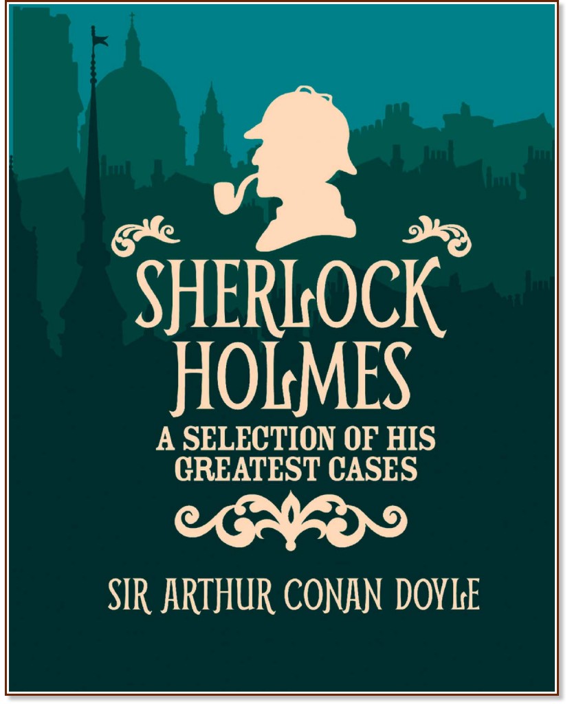 Sherlock Holmes. A Slection of His Greatest Cases - Sir Arthur Conan Doyle - 