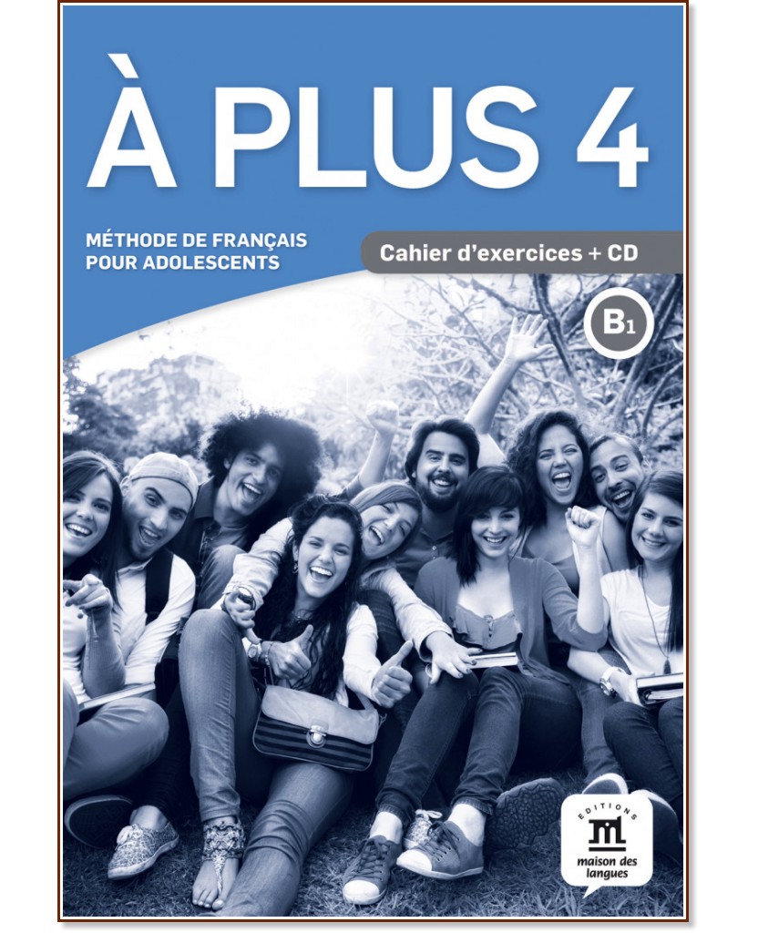 A Plus -  4 (B1):   :      - Katia Brandel, Marie Bretonnier, Marie-Laure Lions-Olivieri, Yves-Alexandre Nardone -  