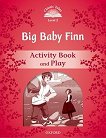 Classic Tales - ниво 2 (A1+): Big Baby Finn Activity Book and Play : Second Edition - детска книга