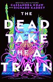 The Dead Take the A Train - Cassandra Khaw, Richard Kadrey - книга