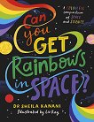 Can You Get Rainbows in Space? - Dr. Sheila Kanani - детска книга