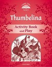 Classic Tales - ���� 2 (A1+): Thumbelina Activity Book and Play Second Edition - �����