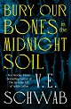 Bury Our Bones in the Midnight Soil - V. E. Schwab - 