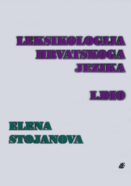 Leksikologija hrvatskoga jezika - I. dio (skripta i testovi) - Elena Stojanova - 