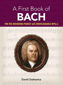 A First Book of Bach for the Beginning Pianist + Downloadable MP3s - David Dutkanicz - 