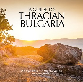 A Guide to Thracian Bulgaria - Dimana Trankova, Miglena Vasileva, Anthony Georgieff - 