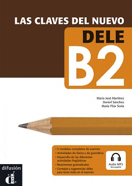 Las claves del nuevo DELE -  B2:      +    - María José Martínez, Daniel Sánchez, María Pilar Soria - 