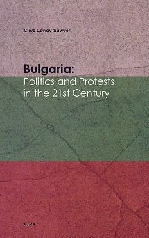 Bulgaria: Politics and Protests in the 21st Century - Clive Leviev - Sawyer - 