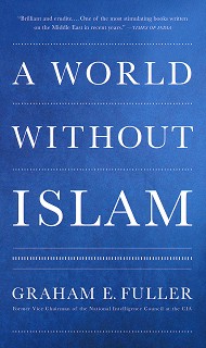 A World Without Islam - Graham E. Fuller - 