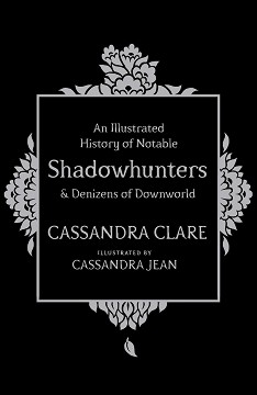 An Illustrated History of Notable Shadowhunters and Denizens of Downworld - Cassandra Clare - 