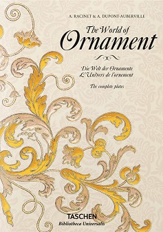 The World of Ornaments. The Complete Plates - A. Racinet, A. Dupont - Auberville - 