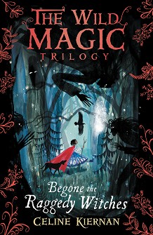 The Wild Magic - book 1: Begone the Raggedy Witches - Celine Kiernan - 