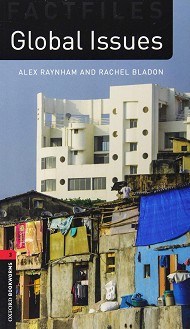 Oxford Bookworms Library Factfiles -  3 (B1): Global Issues - Alex Raynham, Rachel Bladon - 