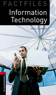 Oxford Bookworms Library Factfiles -  3 (B1): Information Technology - Paul A. Davies - 