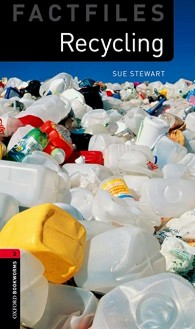 Oxford Bookworms Library Factfiles -  3 (B1): Recycling - Sue Stewart - 