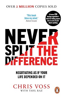 Never Split the Difference: Negotiating as if Your Life Depended on It - Chris Voss, Tahl Raz - 