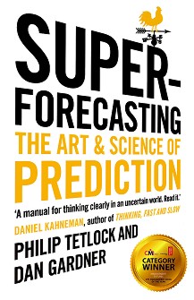 Superforecasting: The Art and Science of Prediction - Philip Tetlock, Dan Gardner  - 