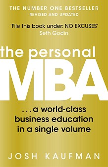 The Personal MBA: A World - Class Business Education in a Single Volume - Josh Kaufman - 