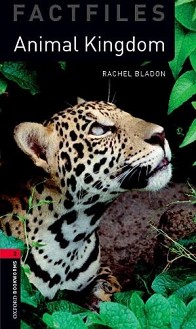 Oxford Bookworms Library Factfiles -  3 (B1): Animal Kingdom - Rachel Bladon - 