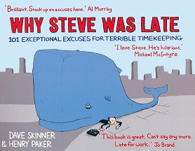 Why Steve Was Late. 101 Exceptional Excuses for Terrible Timekeeping - Dave Skinner, Henry Paker - 