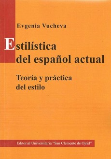 Estilistica del espanol actual. Teoria y practica del estilo - Evgenia Vucheva - 