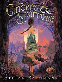 Cinders & Sparrows - Stefan Bachmann - 