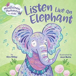 Mindfulness Moments for Kids: Listen Like an Elephant - Kira Willey -  