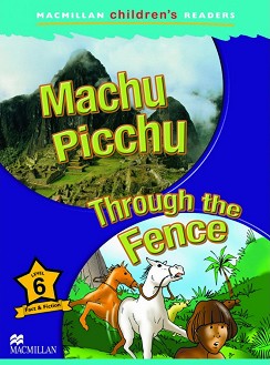 Macmillan Children's Readers: Machu Picchu. Through the Fence - level 6 BrE - Murray Pile, Maria Toth -  