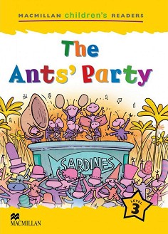 Macmillan Children's Readers: The Ants' Party - level 3 BrE - Jeanette Greenwell, Nicholas Beare -  