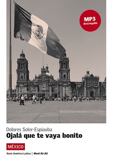 America Latina: Mexico :  A1 - A2: Ojala que te vaya bonito - Dolores Soler-Espiauba - 