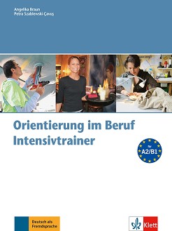 Orientierung im Beruf -  A2 - B1:     - Angelika Braun, Petra Szablewski-Cavus - 