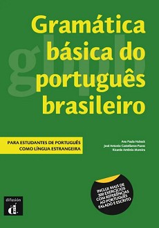 Gramatica basica do Portugues Brasileiro -  A1 - B1:     - Ricardo Antonio Moreira, Jose Antonio Castellanos-Pazos, Ana Paula Huback - 