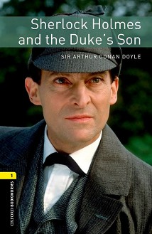 Oxford Bookworms Library -  1 (A1/A2): Sherlock Holmes and the Duke's Son - 