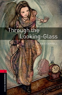 Oxford Bookworms Library -  3 (B1): Through the Looking-Glass - 