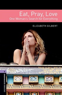 Oxford Bookworms Library -  4 (B1/B2): Eat, Pray, Love - Elizabeth Gilbert - 