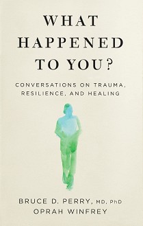 What Happened to You - Dr Bruce Perry, Oprah Winfrey - 