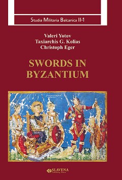 Swords in Byzantium - Valeri Yotov, Taxiarchis G. Kolias, Christoph Eger - 