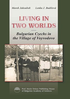 Living in Two Worlds: Bulgarian Czechs in the Village of Voyvodovo - Marek Jakoubek, Lenka J. Budilova - 