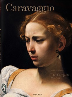 Caravaggio. The Complete Work - Sebastian Schutze - 