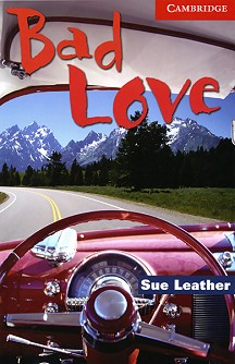 Cambridge English Readers -  1: Beginner/Elementary : Bad Love - Sue Leather - 