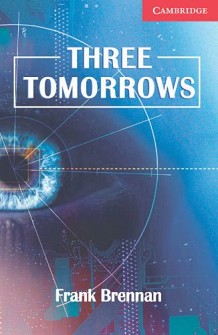 Cambridge English Readers -  1: Beginner/Elementary : Three Tomorrows - Frank Brennan - 