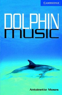 Cambridge English Readers -  5: Upper - Intermediate : Dolphin Music - Antoinette Moses - 