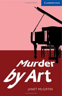 Cambridge English Readers -  5: Upper - Intermediate : Murder by Art - Janet McGiffin - 