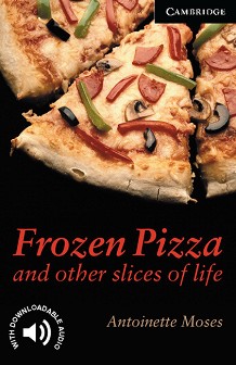 Cambridge English Readers -  6: Advanced : Frozen Pizza and Other Slices - Antoinette Moses - 