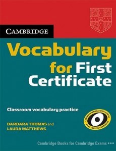 Cambridge Vocabulary for First Certificate :  B2:        FCE + CD - Barbara Thomas, Laura Matthews - 