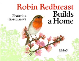 Robin Redbreast Builds a Home - Ekaterina Kozuharova -  