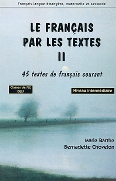 Le français par les textes: 45 textes de français courant :  B1 - B2:       -  2 - Marie Barthe, Bernadette Chovelon - 